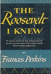 The Roosevelt I Knew (Frances Perkins)