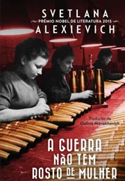 A Guerra Não Tem Rosto De Mulher (Svetlana Alexievich)