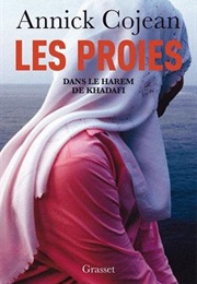 Les Proies : Dans Le Harem De Kadafi (Annick Cojean)