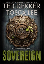 Sovereign (The Books of Mortals #3) (Ted Dekker, Tosca Lee)