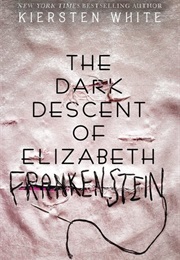The Dark Descent of Elizabeth Frankenstein (Kiersten White)