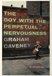 The Boy With the Perpetual Nervousness (Graham Caveney)