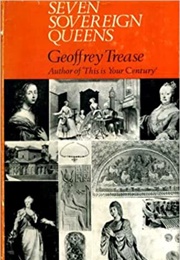 Seven Sovereign Queens (Geoffrey Trease)