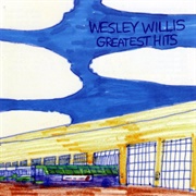 Wesley Willis - Greatest Hits