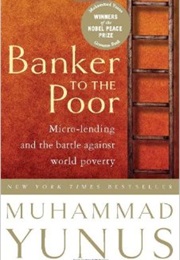 Banker to the Poor (Muhammad Yunus)