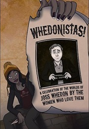 Whedonistas!: A Celebration of the Worlds of Joss Whedon by the Women Who Love Them (Lynn M. Thomas)