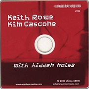 Kim Cascone &amp; Keith Rowe - With Hidden Noise