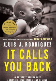 It Calls You Back: An Odyssey Through Love, Addiction, Revolutions and Healing (Luis Rodriguez)