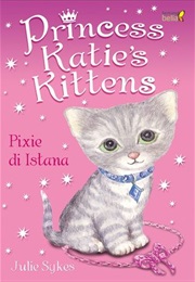 Princess Katie&#39;s Kittens: Pixie Di Istana (Julie Sykes)