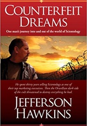 Counterfeit Dreams: One Man&#39;s Journey Into and Out of the World of Scientology (Jefferson Hawkins)