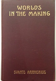 Worlds in the Making: The Evolution of the Universe (Svante Arrhenius)