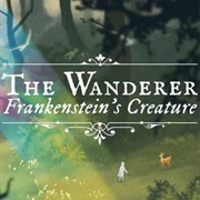 The Wanderer: Frankenstein&#39;s Creature