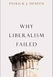 Why Liberalism Failed (Patrick J. Deneen)