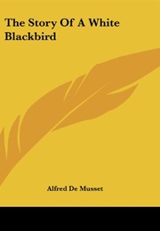 The Story of a White Blackbird (Alfred De Musset)