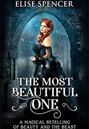 The Most Beautiful One: A Magical Retelling of Beauty and the Beast (Elise Spencer)