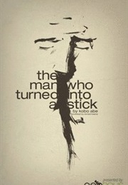 The Man Who Turned Into a Stick (Kobo Abe)