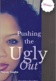 Http://Www.Amazon.com/Pushing-Ugly-Out-Story-Victory-Ebook/Dp/B0106YIX80/Ref=Sr_1_1?Ie=UTF8&amp;Qid=1439 (Naysay Vaughn)