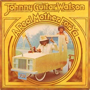 Johnny &quot;Guitar&quot; Watson - A Real Mother for Ya