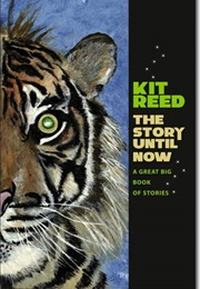 The Story Until Now (Kit Reed)