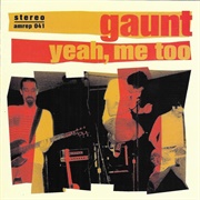 Gaunt - Yeah, Me Too