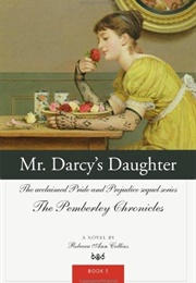 Mr. Darcy&#39;s Daughter (The Pemberley Chronicles #5) (Rebecca Ann Collins)