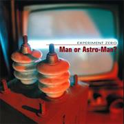 Man or Astroman? - Experiment Zero