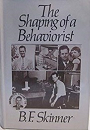 The Shaping of a Behaviorist (B. F. Skinner)