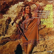 Your Squaw Is on the Warpath - Loretta Lynn