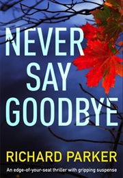 Never Say Goodbye (Richard Jay Parker)