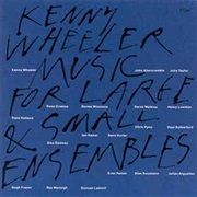 Kenny Wheeler ‎– Music for Large &amp; Small Ensembles