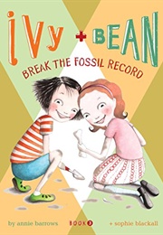 Ivy and Bean:Break the Fossil Record (Annie Barrows)