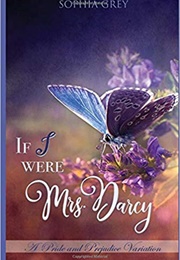 If I Were Mrs. Darcy...: A Pride and Prejudice Variation (Sophia Grey)