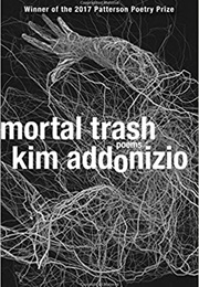 Mortal Trash (Kim Addonizio)