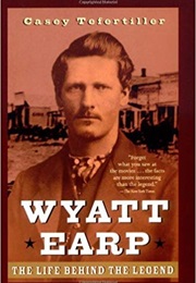 Wyatt Earp: The Life Behind the Legend (Casey Tefertiller)