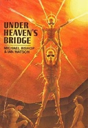 Under Heaven&#39;s Bridge (Michael Bishop &amp; Ian Watson)