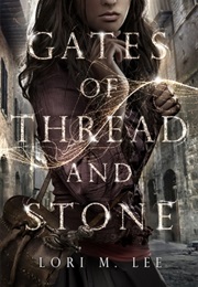 Gates of Thread and Stone (Lori Lee)