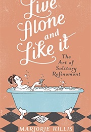 Live Alone and Like It (Marjorie Hillis)