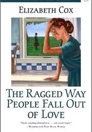 The Ragged Way People Fall Out of Love (Elizabeth Cox)