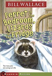 Ferret in the Bedroom,Lizards in the Refrigerator (Bill Wallace)