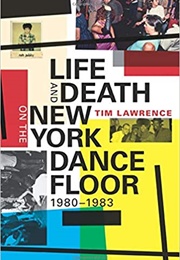 Life and Death on the New York Dancefloor (Tim Lawrence)