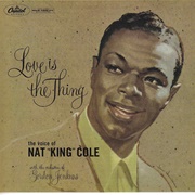 Love Is the Thing - Nat King Cole