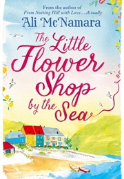 The Little Flower Shop by the Sea (Ali McNamara)