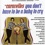 You Don&#39;t Have to Be a Baby to Cry - The Caravelles
