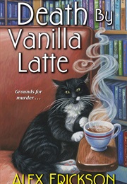 Death by Vanilla Latte (Alex Erickson)