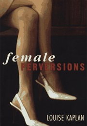 Female Perversions: The Temptations of Emma Bovary (Louise J. Kaplan)