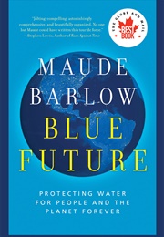 Blue Future: Protecting Water for People and the Planet Forever (Maude Barlow)