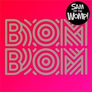 Sam &amp; the Womp - Bom Bom