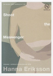 Shoot the Messenger (Hanna Eriksson)