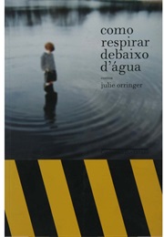 Como Respirar Debaixo D&#39;água (Julie Orringer)