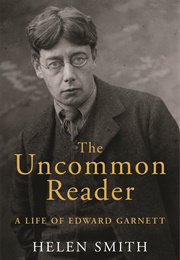 An Uncommon Reader: A Life of Edward Garnett (Helen Smith)